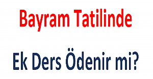 Bayram Tatilinde Ek Ders Ödenir mi?