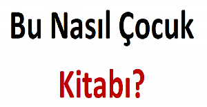 Bu Nasıl Çocuk Kitabı?