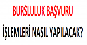 Bursluluk Başvuru İşlemleri Nasıl Yapılacak?