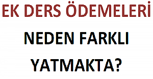 Ek Ders Ödemeleri Neden Farklı Yatmakta?
