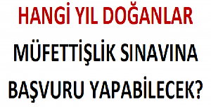 Hangi Yıl Doğanlar Müfettişlik Sınavına Başvuru Yapabilecek?