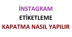 İnstagram Etiketleme Kapatma Nasıl Yapılır?