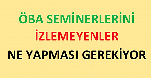 Öba Seminerlerini İzlemeyenlerin Ne Yapması Gerekiyor