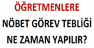 Öğretmenlere Nöbet Görev Tebliği Ne Zaman Yapılır?