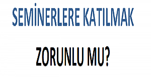 Seminerlere Katılmak Zorunlu mu?