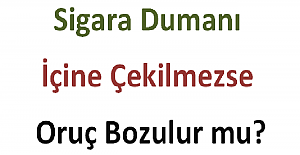 Sigara Dumanı İçine Çekilmezse Oruç Bozulur mu?