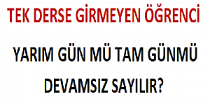 Tek Derse Girmeyen Öğrenci Yarım Gün mü, Tam Gün mü Devamsız Sayılır?