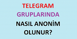 Telegram Gruplarında Nasıl Anonim Olunur?