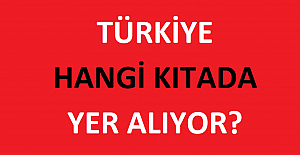 Türkiye Hangi Kıtada Yer Alıyor?