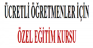 Ücretli Öğretmenler İçin Özel Eğitim Kursu