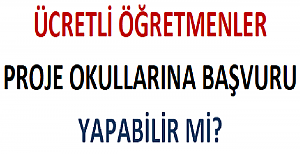 Ücretli Öğretmenler Proje Okullarına Başvuru Yapabilir mi?