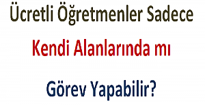 Ücretli Öğretmenler Sadece Kendi Alanlarında mı Görev Yapabilir?