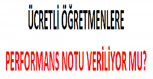 Ücretli Öğretmenlere Performans Notu Veriliyor mu?