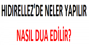 Hıdırellez'de Neler Yapılır, Nasıl Dua Edilir?