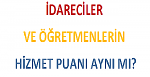 İdareciler ve Öğretmenlerin Hizmet Puanı Aynı mı?