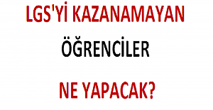LGS'yi Kazanamayan Öğrenciler Ne Yapacak?