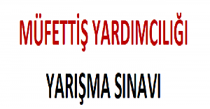 Müfettiş Yardımcılığı Yarışma Sınavı