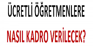 Ücretli Öğretmenlere Nasıl Kadro Verilecek?