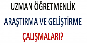 Uzman Öğretmenlik Araştırma ve Geliştirme Çalışmaları?