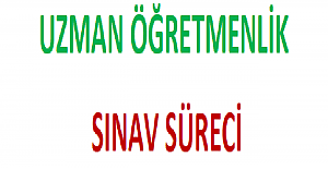 Uzman Öğretmenlik Sınav Süreci