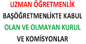Uzman Öğretmenlik ve Başöğretmenlikte Kabul Olan ve Olmayan Kurul ve Komisyonlar