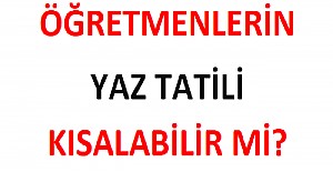 Yaz Tatili Kısalabilir mi?