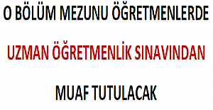 Ortaöğretim Alan Öğretmenliği Mezunları da Uzman Öğretmenlik Sınavından Muaf Tutulacak