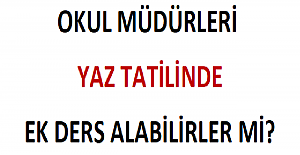 Okul Müdürleri Yaz Tatilinde Ek Ders Alabilirler mi?
