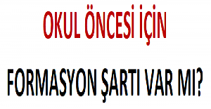 Okul Öncesi İçin Formasyon Şartı Var mı?