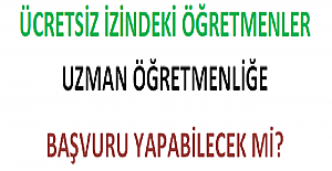 Ücretsiz İzindeki Öğretmenler Uzman Öğretmenliğe Başvuru Yapabilecek mi?