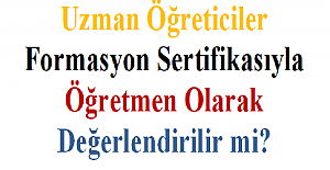 Uzman Öğreticiler Formasyon Sertifikasıyla Öğretmen Olarak Değerlendirilir mi?