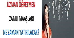 Uzman Öğretmen Zamlı Maaşları Ne Zaman Yatırılacak?