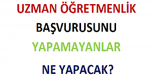 Uzman Öğretmenlik Başvurusunu Yapamayanlar Ne Yapacak?