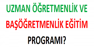 Uzman Öğretmenlik ve Başöğretmenlik Eğitim Programı?