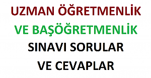 Uzman Öğretmenlik ve Başöğretmenlik Sınavı Soru ve Cevaplar