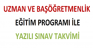 Uzman ve Başöğretmenlik Eğitim Programı ile Yazılı Sınav Takvimi