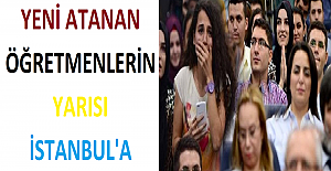 Yeni Atanan Öğretmenlerin Yarısı İstanbul'a