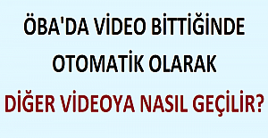 ÖBA'da Video Bittiğinde Otomatik Olarak Diğer Videoya Nasıl Geçilir?