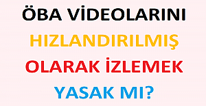 ÖBA Videolarını Hızlandırılmış Olarak İzlemek Yasak mı?