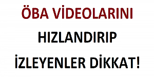 ÖBA Videolarını Hızlandırıp İzleyenler Dikkat!