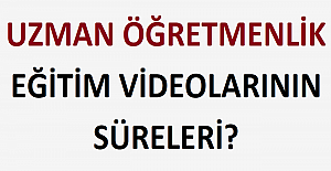 Uzman Öğretmenlik Eğitim Videolarının Süreleri?