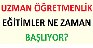 Uzman Öğretmenlik Eğitimler Ne Zaman Başlıyor?