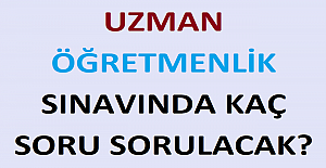 Uzman Öğretmenlik Sınavında Kaç Soru Sorulacak?
