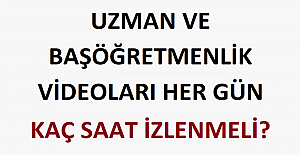 Uzman ve Başöğretmenlik Videoları Her Gün Kaç Saat İzlenmeli?