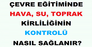 Çevre Eğitiminde Hava, Su, Toprak Kirliliğinin Kontrolü Nasıl Sağlanır?