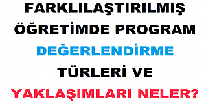 Farklılaştırılmış Öğretimde Program Değerlendirme Türleri ve Yaklaşımları Neler?