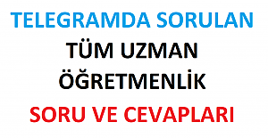 Telegramda Sorulan Tüm Uzman Öğretmenlik Soru ve Cevapları