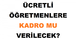 Ücretli Öğretmenlere Kadro mu Verilecek?