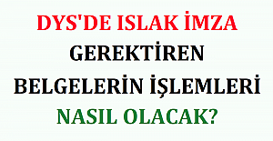DYS'de Islak İmza Gerektiren Belgelerin İşlemleri Nasıl Olacak?