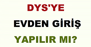 DYS'ye Evden Giriş Yapılır mı?